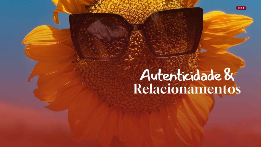 Autenticidade e relacionamento